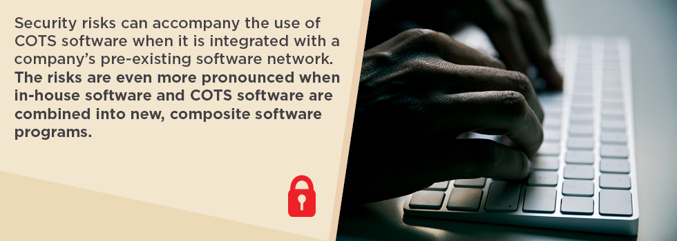 security risks can accompany the use of COTS software when it is integrated with a company's pre-existing software network
